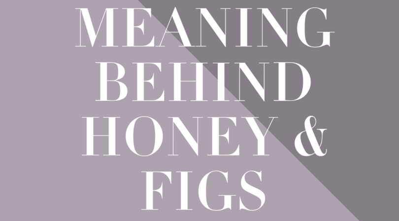 Honey and Figs Meaning